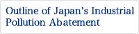 Outline of Japan’s Industrial Pollution Abatement